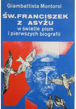 Święty Franciszek z Asyżu w świetle pism i pierwszych biografii