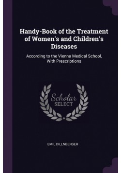 Handy-Book of the Treatment of Women's and Children's Diseases