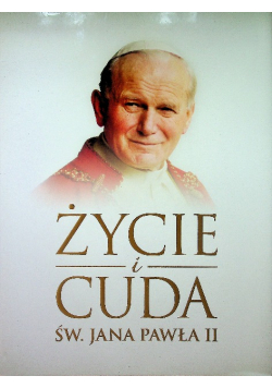 Życie i cuda św Jana Pawła II