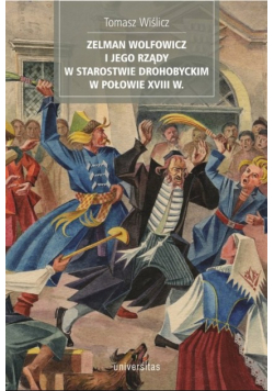 Zelman Wolfowicz i jego rządy w starostwie drohobyckim w połowie XVIII w