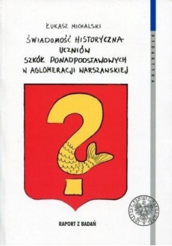 Świadomość historyczna uczniów Szkół ponadpodstawowych w Aglomeracji Warszawskiej