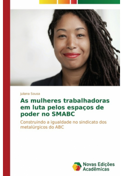 As mulheres trabalhadoras em luta pelos espaços de poder no SMABC