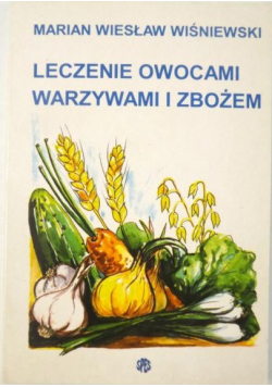 Wiśniewski Marian Wiesław - Leczenie owocami, warzywami i zbożem