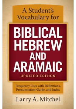A Student's Vocabulary for Biblical Hebrew and Aramaic, Updated Edition
