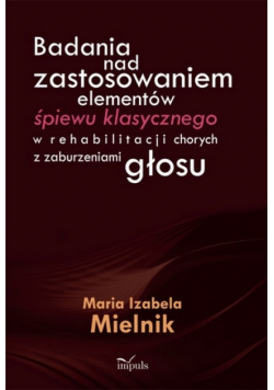 Badania nad zastosowaniem elementów śpiewu klasycznego w rehabilitacji chorych z zaburzeniami głosu