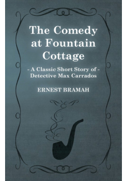 The Comedy at Fountain Cottage (A Classic Short Story of Detective Max Carrados)