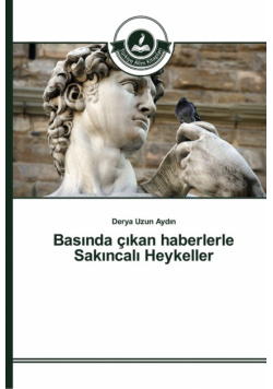Basında çıkan haberlerle Sakıncalı Heykeller