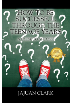 How To Be Successful Through The Teenage Years