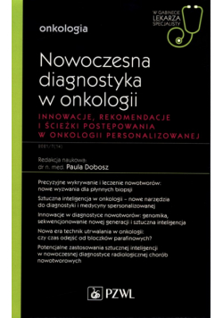 Nowoczesna diagnostyka w onkologii. Innowacje, rekomendacje i ścieżki postępowania w onkologii personalizowanej