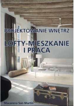 Projektowanie wnętrz Lofty mieszkanie i praca