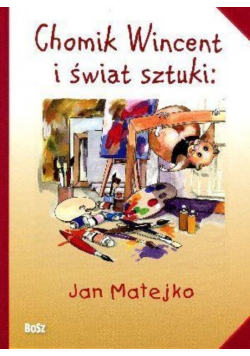 Chomik Wincent i świat sztuki Jan Matejko