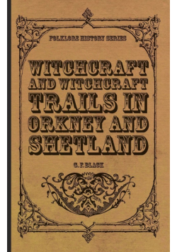 Witchcraft and Witchcraft Trials in Orkney and Shetland (Folklore History Series)