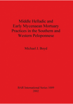 Middle Helladic and Early Mycenaean Mortuary Practices in the Southern and Western Peloponnese