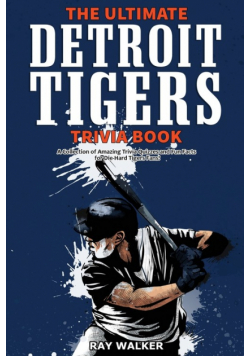 The Ultimate Detroit Tigers Trivia Book