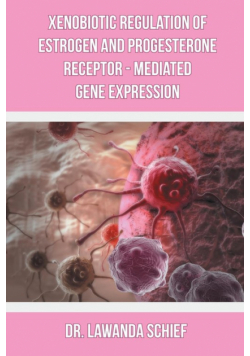 Xenobiotic Regulation of Estrogen and Progesterone Receptor - Mediated Gene Expression