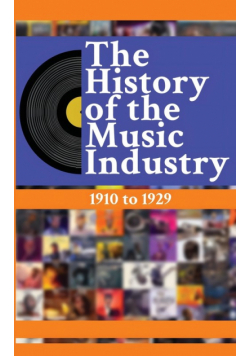 The History of the Music Industry, Volume 5, 1910 to 1929