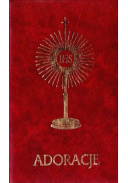 Adoracje wielbię Cię