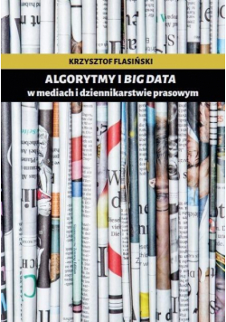 Algorytmy i big data w mediach i dziennikarstwie..