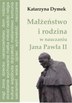 Małżeństwo i rodzina w nauczaniu Jana Pawła II
