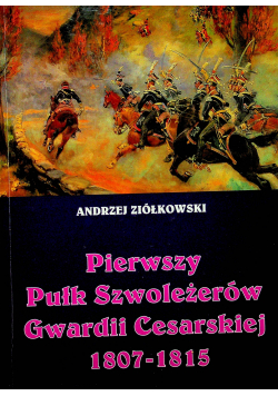Pierwszy Pułk Szwoleżerów Gwardii Cesarskiej 1907 1815