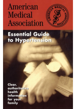 The American Medical Association Essential Guide to Hypertension