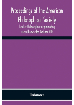 Proceedings Of The American Philosophical Society Held At Philadelphia For Promoting Useful Knowledge (Volume Vii)