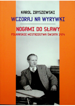 Wczoraj na wyrywki Nogami do sławy