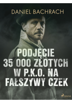 Podjęcie 35 000 złotych w P.K.O. na fałszywy czek