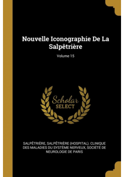 Nouvelle Iconographie De La Salpêtrière; Volume 15