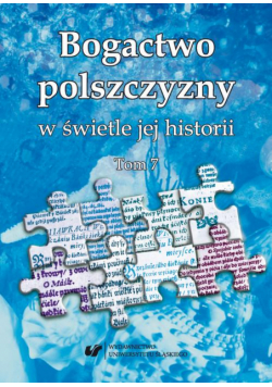 Bogactwo polszczyzny w świetle jej historii. T. 7