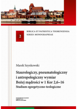 Staurologiczny, pneumatologiczny i antropologiczny wymiar Bożej mądrości w 1 Kor 2,6–16. Studium egzegetyczno-teologiczne