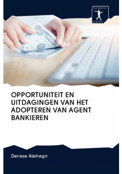 Opportuniteit En Uitdagingen Van Het Adopteren Van Agent Bankieren