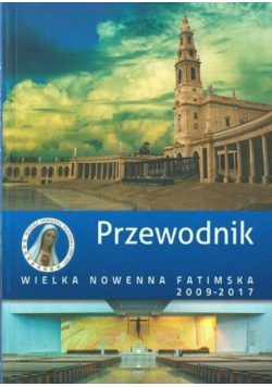 Przewodnik wielka nowenna fatimska 2009 - 2017