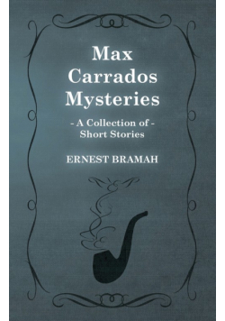 Max Carrados Mysteries (A Collection of Short Stories)