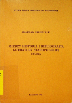 Między Historią i Bibliografią Literatury Staropolskiej Studia