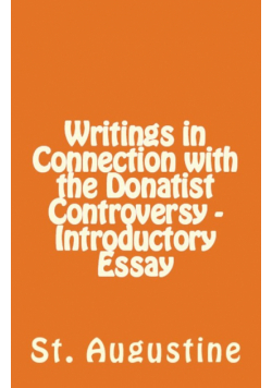 Writings in Connection with the Donatist Controversy - Introductory Essay