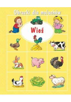 Obrazki dla maluchów. Wieś w.2019
