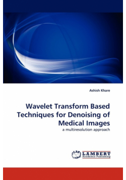 Wavelet Transform Based Techniques for Denoising of Medical Images