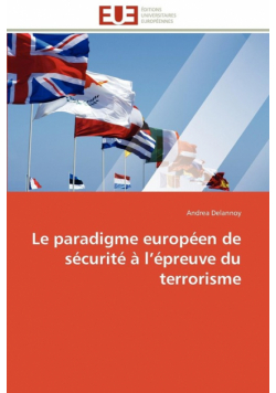 Le paradigme européen de sécurité à l épreuve du terrorisme