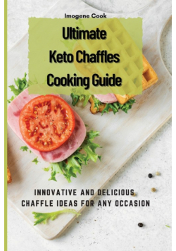 Ultimate Keto Chaffles Cooking Guide