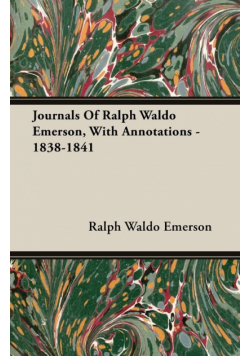 Journals Of Ralph Waldo Emerson, With Annotations - 1838-1841