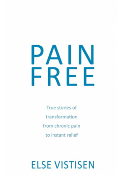 Pain Free - True stories of transformation from chronic pain to instant relief