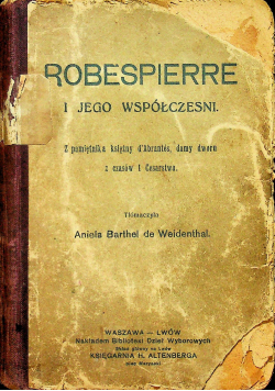 Robespierre i jego współcześni Z pamiętnika księżny d' Abrantes, damy z dworu z czasów I Cesarstwa 1913 r