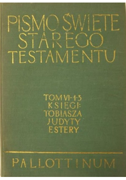 Pismo Święte Starego Testamentu Tom VI  księgi Tobiasza Judyty Estery