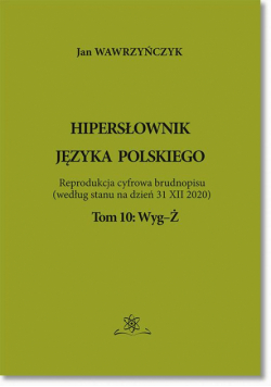 Hipersłownik języka Polskiego Tom 10: Wyg-Ż