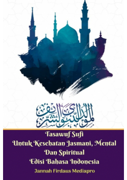 Tasawuf Sufi Untuk Kesehatan Jasmani, Mental Dan Spiritual Edisi Bahasa Indonesia