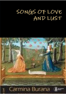 SONGS OF LOVE AND LUST Carmina Burana