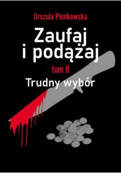 Zaufaj i podążaj. Tom II Trudny wybór