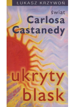 Ukryty blask świat Carlosa Castanedy