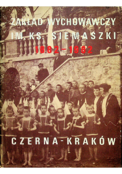 Zakład wychowawczy im Ks Siemaszki 1882 1982